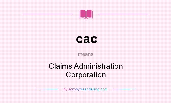 What does cac mean? It stands for Claims Administration Corporation
