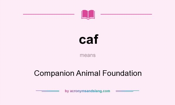 What does caf mean? It stands for Companion Animal Foundation