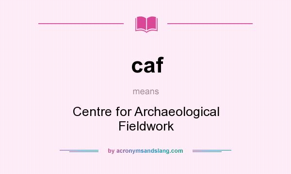 What does caf mean? It stands for Centre for Archaeological Fieldwork