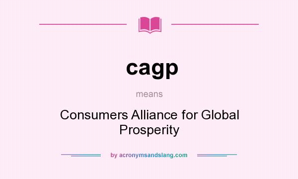 What does cagp mean? It stands for Consumers Alliance for Global Prosperity