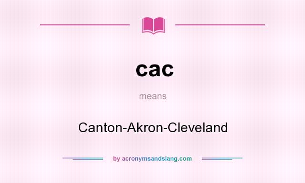 What does cac mean? It stands for Canton-Akron-Cleveland