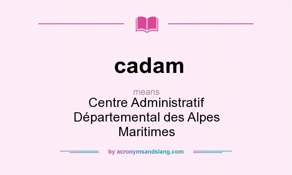 What does cadam mean? It stands for Centre Administratif Départemental des Alpes Maritimes