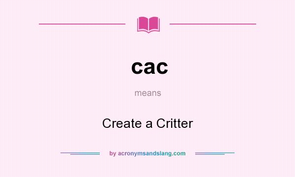 What does cac mean? It stands for Create a Critter