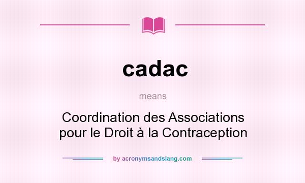 What does cadac mean? It stands for Coordination des Associations pour le Droit à la Contraception
