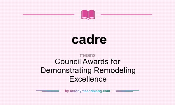 What does cadre mean? It stands for Council Awards for Demonstrating Remodeling Excellence
