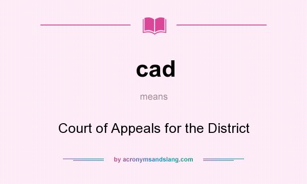 What does cad mean? It stands for Court of Appeals for the District