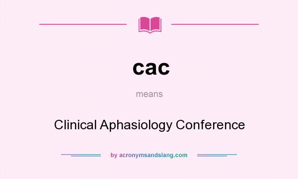 What does cac mean? It stands for Clinical Aphasiology Conference