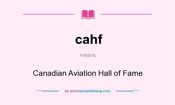 What does cahf mean? It stands for Canadian Aviation Hall of Fame