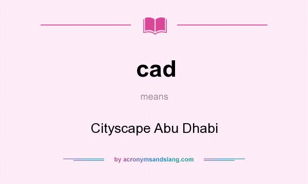 What does cad mean? It stands for Cityscape Abu Dhabi