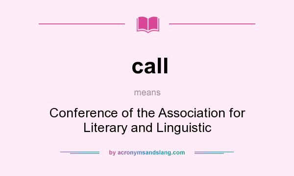 What does call mean? It stands for Conference of the Association for Literary and Linguistic