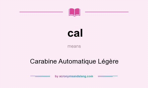What does cal mean? It stands for Carabine Automatique Légère