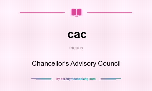 What does cac mean? It stands for Chancellor`s Advisory Council