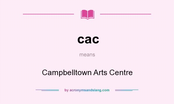 What does cac mean? It stands for Campbelltown Arts Centre
