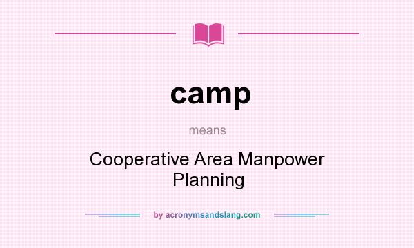 What does camp mean? It stands for Cooperative Area Manpower Planning