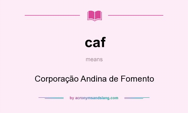 What does caf mean? It stands for Corporação Andina de Fomento