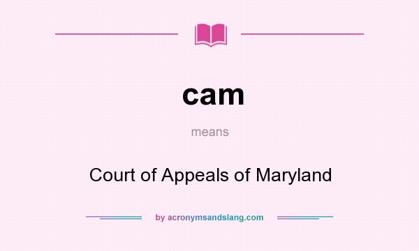 What does cam mean? It stands for Court of Appeals of Maryland