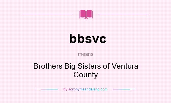 What does bbsvc mean? It stands for Brothers Big Sisters of Ventura County