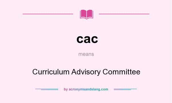 What does cac mean? It stands for Curriculum Advisory Committee