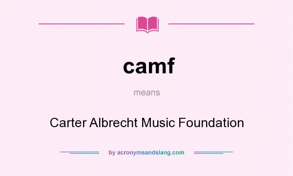 What does camf mean? It stands for Carter Albrecht Music Foundation