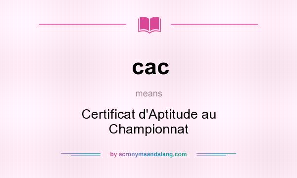 What does cac mean? It stands for Certificat d`Aptitude au Championnat