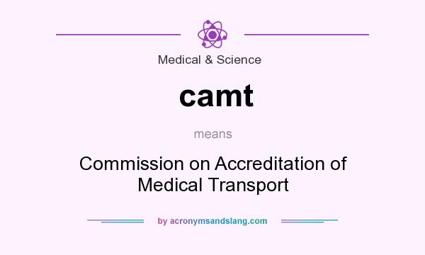What does camt mean? It stands for Commission on Accreditation of Medical Transport