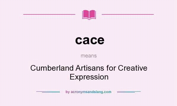 What does cace mean? It stands for Cumberland Artisans for Creative Expression