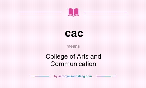 What does cac mean? It stands for College of Arts and Communication