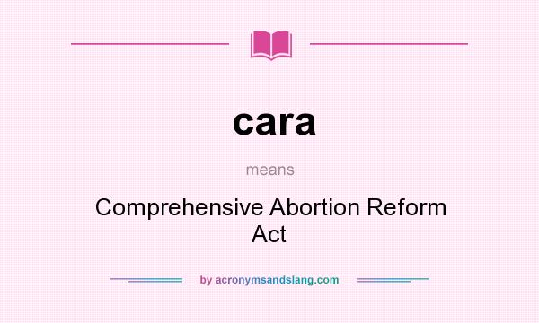 What does cara mean? It stands for Comprehensive Abortion Reform Act