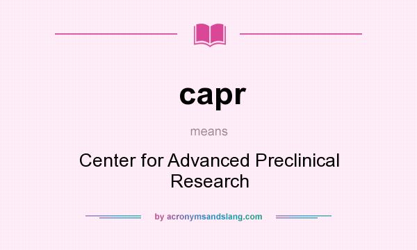 What does capr mean? It stands for Center for Advanced Preclinical Research