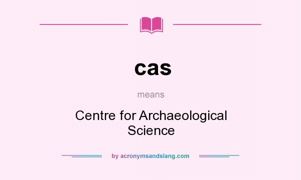 What does cas mean? It stands for Centre for Archaeological Science