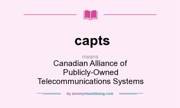What does capts mean? It stands for Canadian Alliance of Publicly-Owned Telecommunications Systems