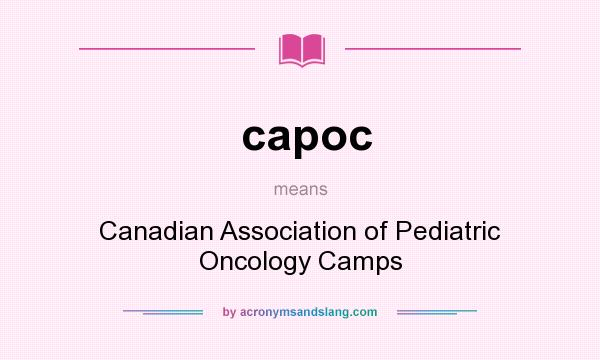 What does capoc mean? It stands for Canadian Association of Pediatric Oncology Camps