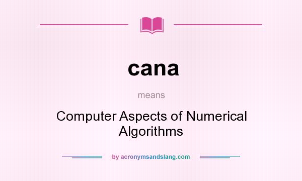What does cana mean? It stands for Computer Aspects of Numerical Algorithms