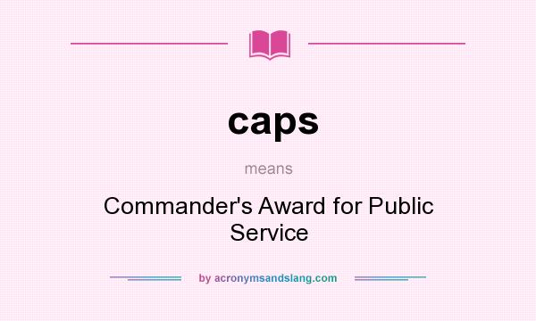 What does caps mean? It stands for Commander`s Award for Public Service