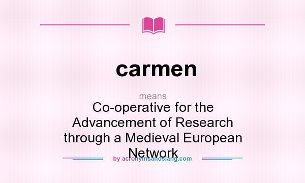 What does carmen mean? It stands for Co-operative for the Advancement of Research through a Medieval European Network