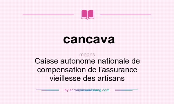 What does cancava mean? It stands for Caisse autonome nationale de compensation de l`assurance vieillesse des artisans