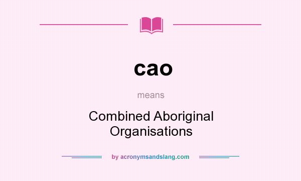 What does cao mean? It stands for Combined Aboriginal Organisations