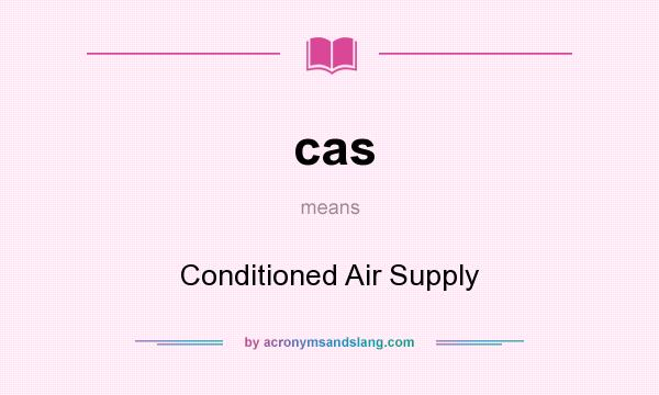 What does cas mean? It stands for Conditioned Air Supply