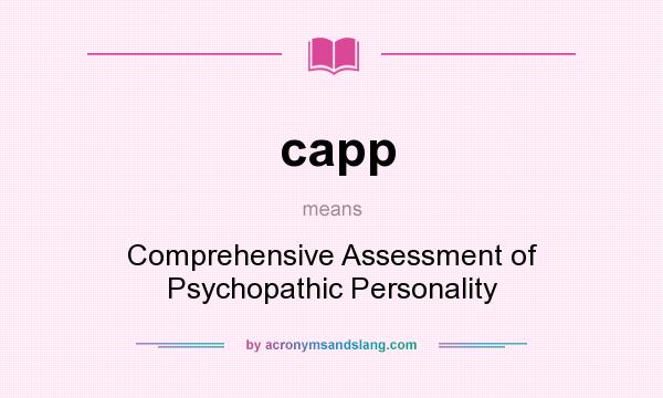 What does capp mean? It stands for Comprehensive Assessment of Psychopathic Personality