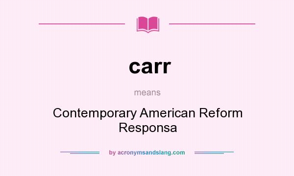 What does carr mean? It stands for Contemporary American Reform Responsa