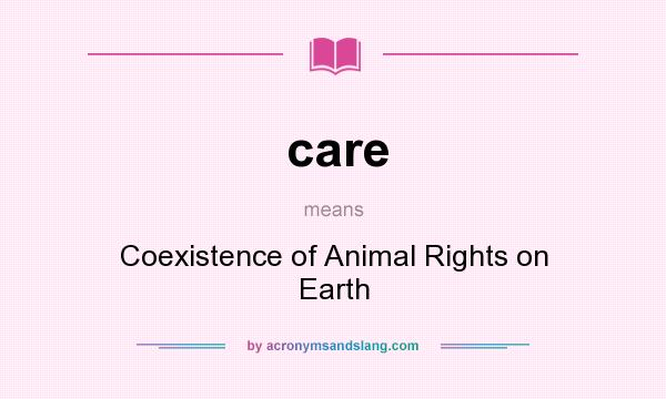 What does care mean? It stands for Coexistence of Animal Rights on Earth