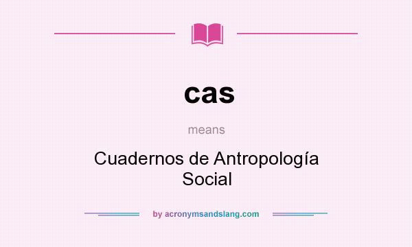 What does cas mean? It stands for Cuadernos de Antropología Social