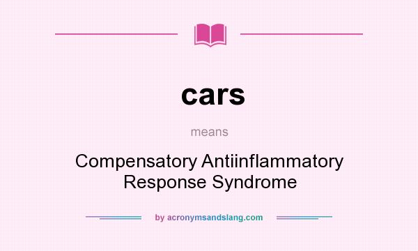 What does cars mean? It stands for Compensatory Antiinflammatory Response Syndrome