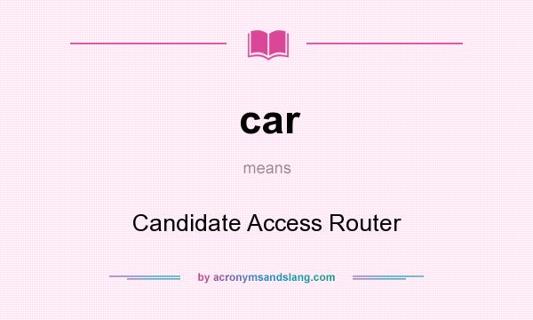 What does car mean? It stands for Candidate Access Router