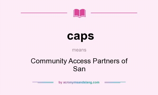 What does caps mean? It stands for Community Access Partners of San