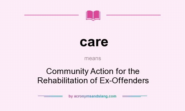 What does care mean? It stands for Community Action for the Rehabilitation of Ex-Offenders