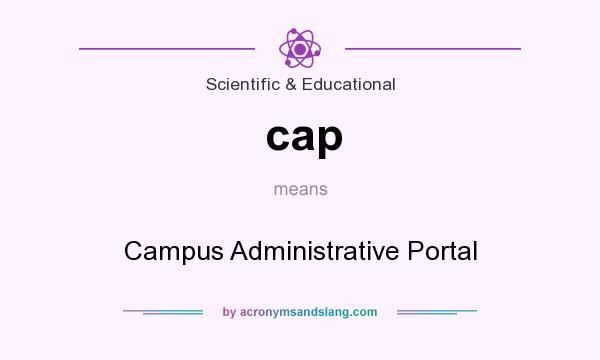 What does cap mean? It stands for Campus Administrative Portal