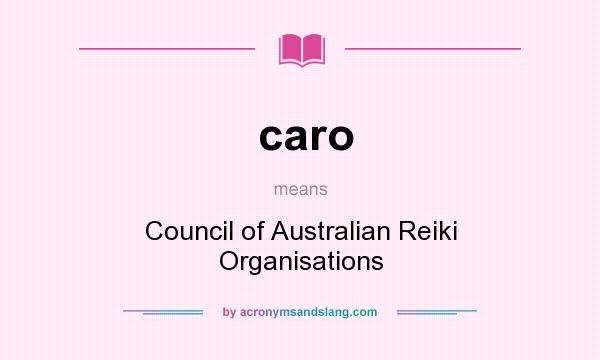 What does caro mean? It stands for Council of Australian Reiki Organisations