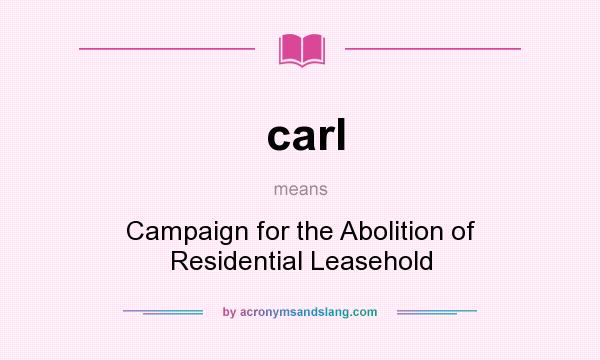 What does carl mean? It stands for Campaign for the Abolition of Residential Leasehold