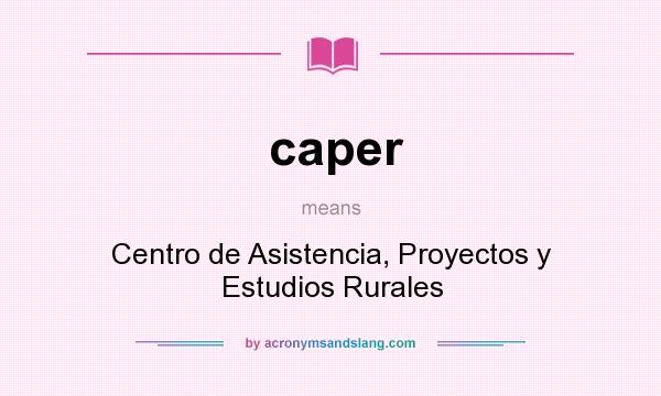 What does caper mean? It stands for Centro de Asistencia, Proyectos y Estudios Rurales